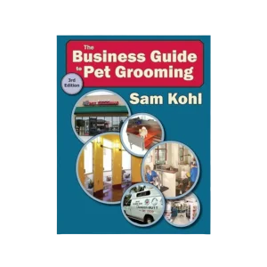 The Business Guide to Pet Grooming by Sam Kohl 3rd Edition