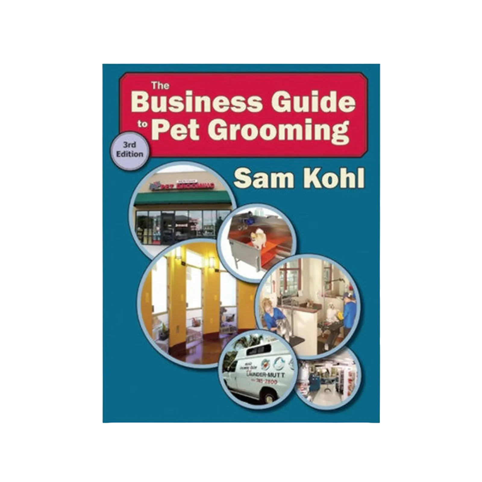 The Business Guide to Pet Grooming by Sam Kohl 3rd Edition